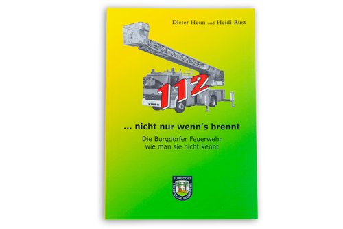"112 …. nicht nur wenn´s brennt: Die Burgdorfer Feuerwehr, wie man sie nicht kennt"